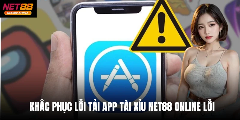 App Tài Xỉu Net88 Online - Ứng Dụng Vào Game Chỉ 1 Phút 4 Khắc phục lỗi tải app Tài xỉu net88 online lỗi