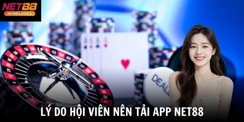 Lý do hội viên nên tải app net88