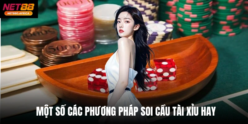 Một số các phương pháp soi cầu Tài xỉu hay
