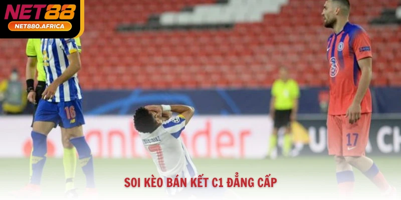 3 Bí Kíp Soi Kèo Bán Kết C1 Chuẩn Xác Từ Chuyên Gia Net88 4 Soi kèo bán kết C1 đẳng cấp