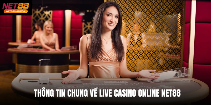 Thông tin chung về live casino online net88