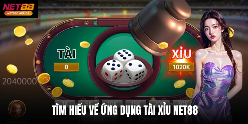 App Tài Xỉu Net88 Online - Ứng Dụng Vào Game Chỉ 1 Phút 2 Tìm hiểu về ứng dụng Tài xỉu net88